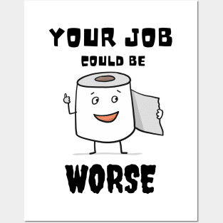 Your Job Could Be Worse Posters and Art